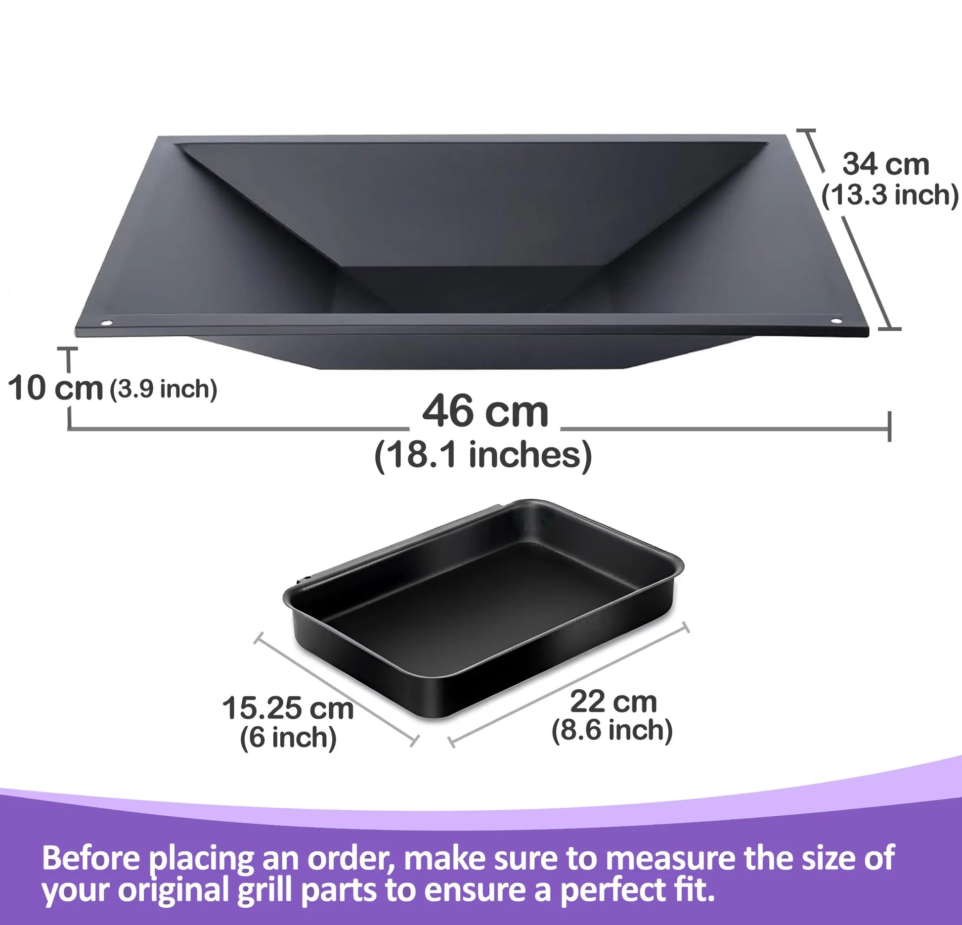 Dimensions for Weber 66036 grease tray (46 cm x 34 cm) and catch pan (22 cm x 15.25 cm) to ensure a perfect fit for 300 series grills.